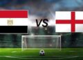 مباراة مصر وإنجلترا اليوم مباراة مصر وإنجلترا اليوم